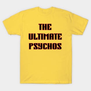 The Ultimate Psychos T-Shirt